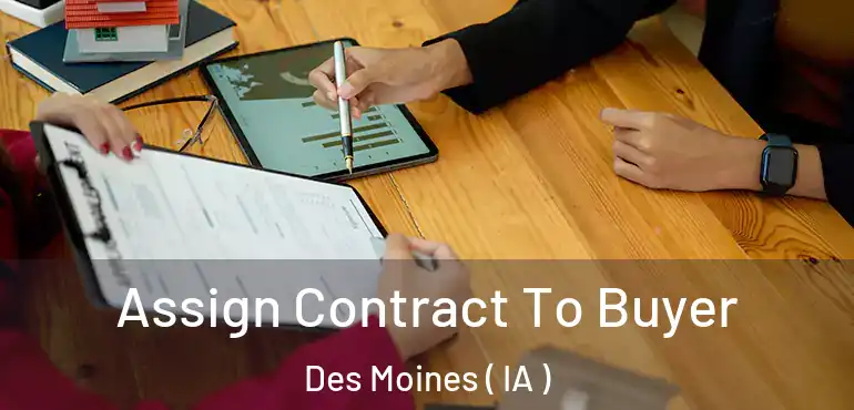  Assign Contract To Buyer Des Moines ( IA )
