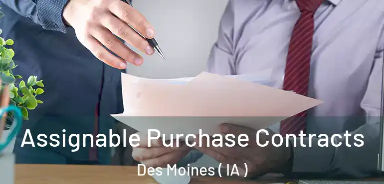  Assignable Purchase Contracts Des Moines ( IA )