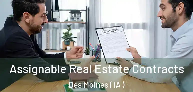  Assignable Real Estate Contracts Des Moines ( IA )