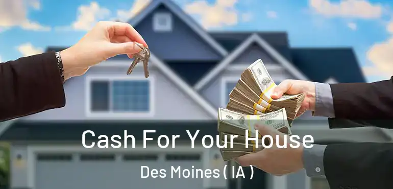  Cash For Your House Des Moines ( IA )