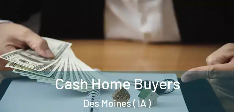  Cash Home Buyers Des Moines ( IA )