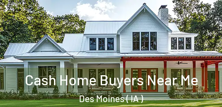  Cash Home Buyers Near Me Des Moines ( IA )
