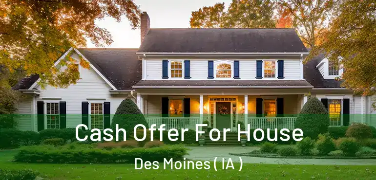  Cash Offer For House Des Moines ( IA )