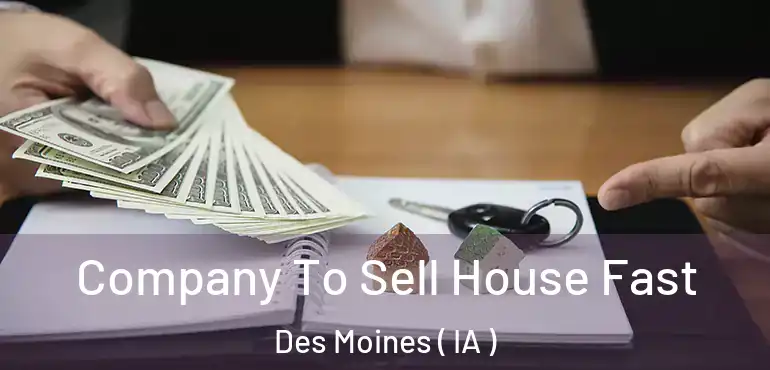  Company To Sell House Fast Des Moines ( IA )