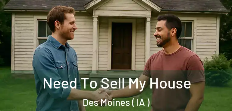  Need To Sell My House Des Moines ( IA )