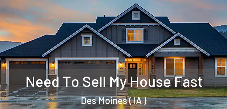  Need To Sell My House Fast Des Moines ( IA )
