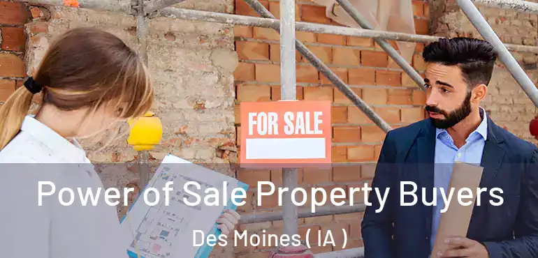  Power of Sale Property Buyers Des Moines ( IA )