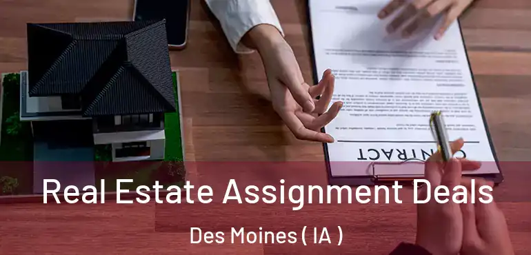  Real Estate Assignment Deals Des Moines ( IA )