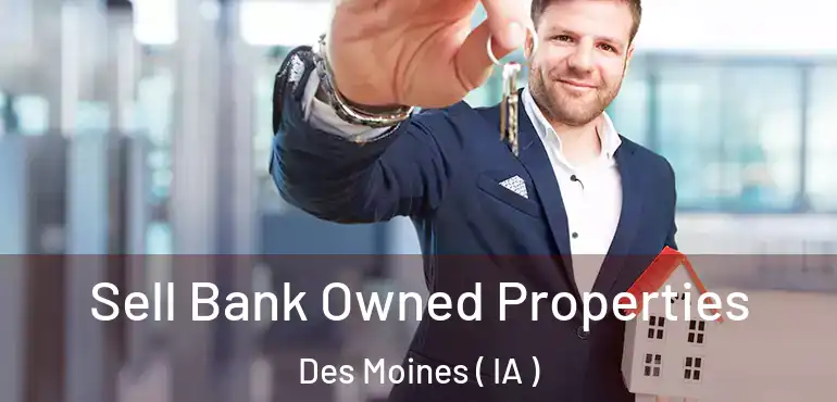  Sell Bank Owned Properties Des Moines ( IA )