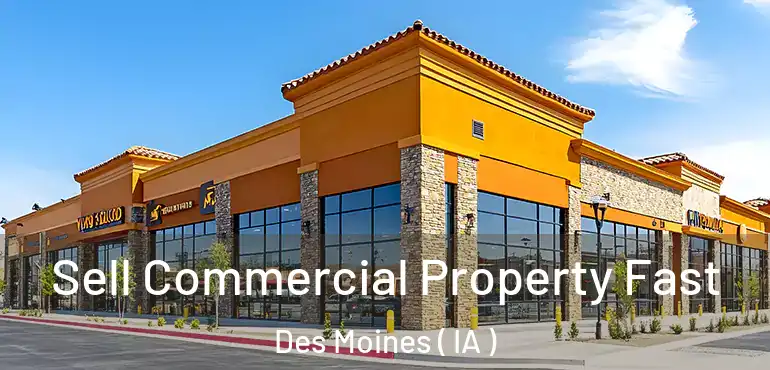  Sell Commercial Property Fast Des Moines ( IA )