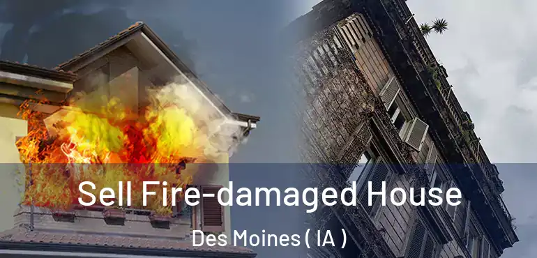  Sell Fire-damaged House Des Moines ( IA )
