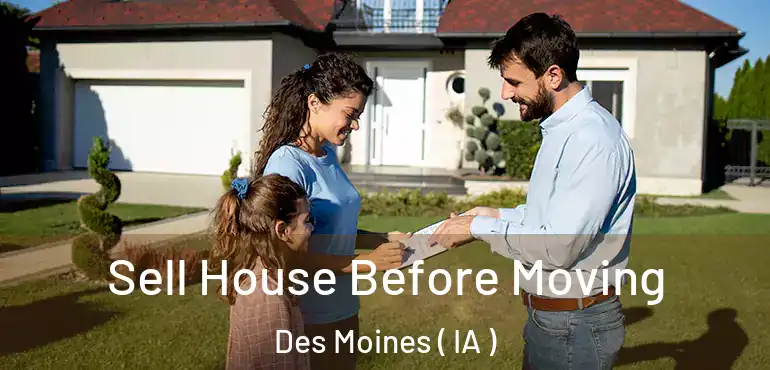  Sell House Before Moving Des Moines ( IA )