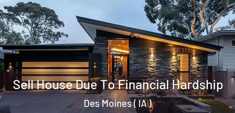  Sell House Due To Financial Hardship Des Moines ( IA )