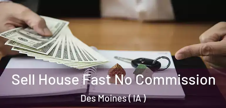  Sell House Fast No Commission Des Moines ( IA )