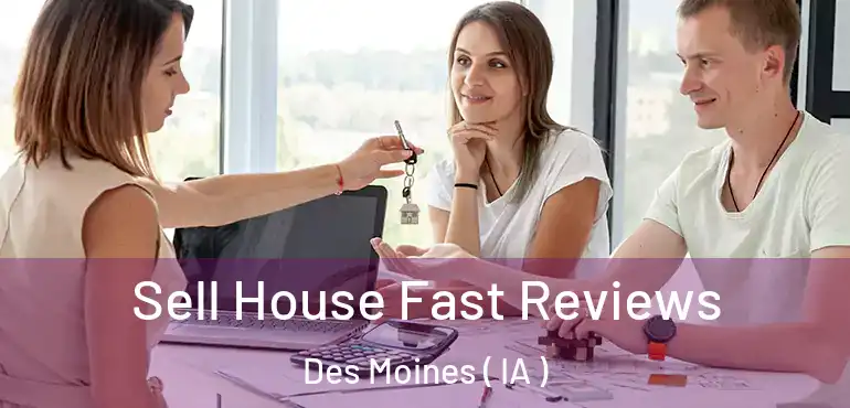  Sell House Fast Reviews Des Moines ( IA )