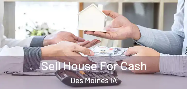  Sell House For Cash Des Moines IA