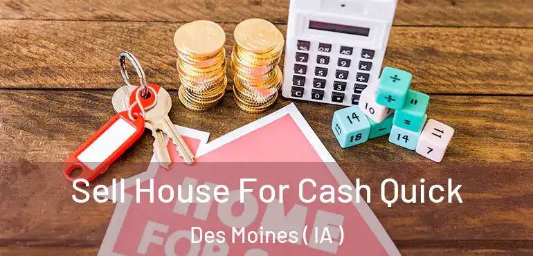  Sell House For Cash Quick Des Moines ( IA )