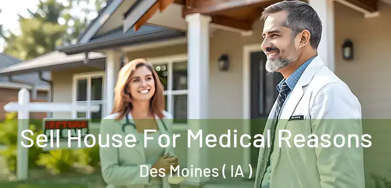  Sell House For Medical Reasons Des Moines ( IA )