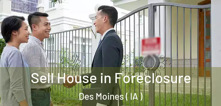  Sell House in Foreclosure Des Moines ( IA )