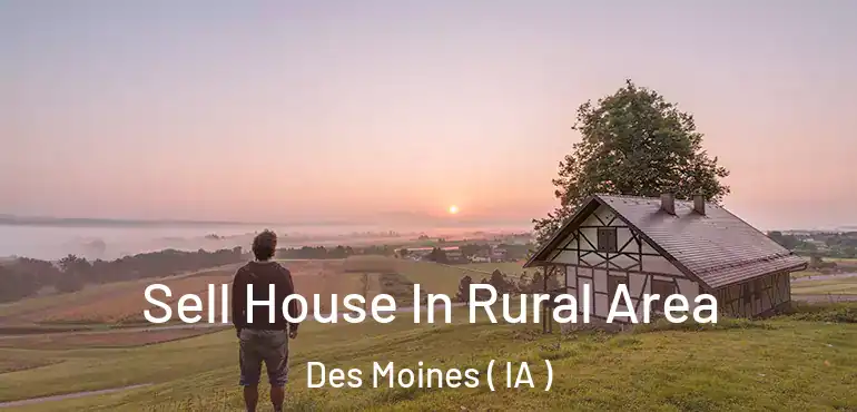  Sell House In Rural Area Des Moines ( IA )