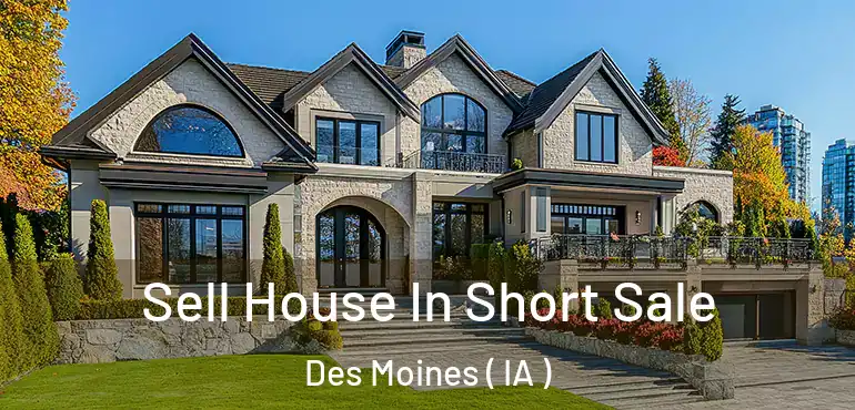  Sell House In Short Sale Des Moines ( IA )