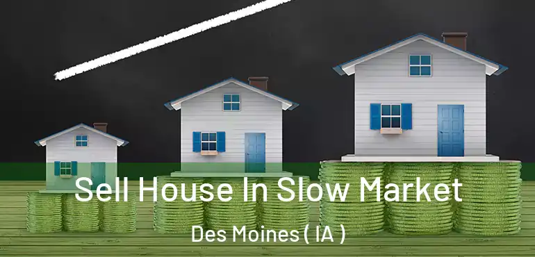  Sell House In Slow Market Des Moines ( IA )