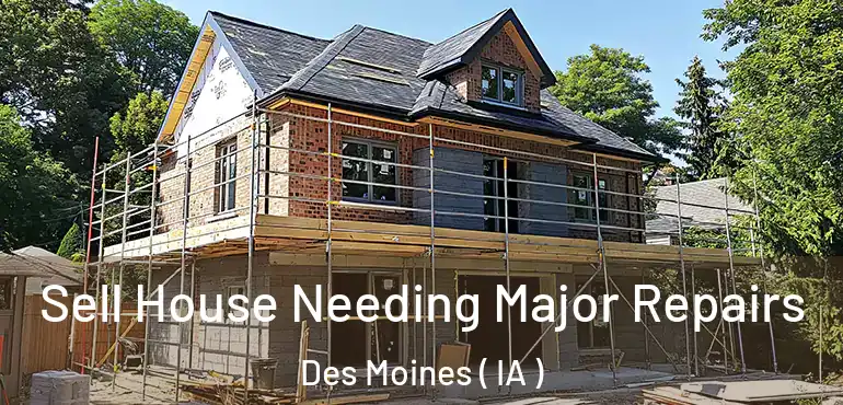  Sell House Needing Major Repairs Des Moines ( IA )
