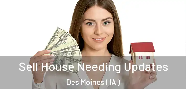  Sell House Needing Updates Des Moines ( IA )