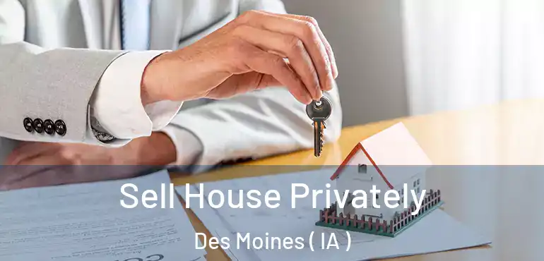  Sell House Privately Des Moines ( IA )