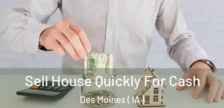  Sell House Quickly For Cash Des Moines ( IA )