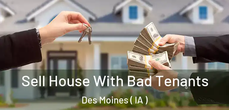  Sell House With Bad Tenants Des Moines ( IA )