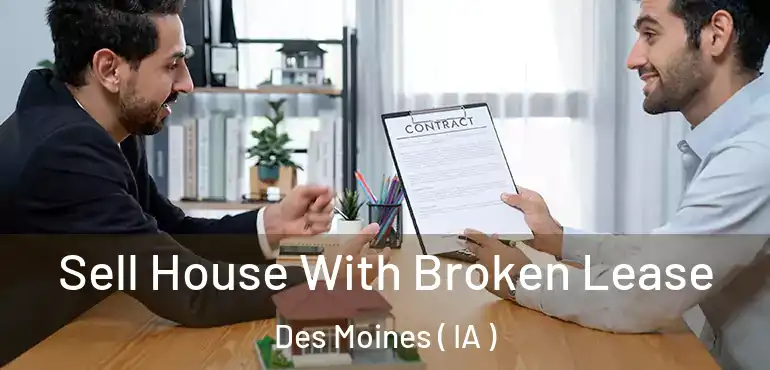  Sell House With Broken Lease Des Moines ( IA )