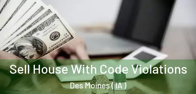 Sell House With Code Violations Des Moines ( IA )