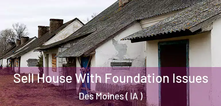  Sell House With Foundation Issues Des Moines ( IA )