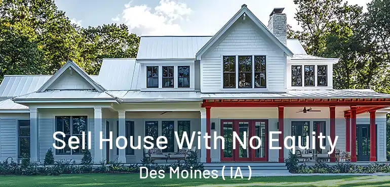  Sell House With No Equity Des Moines ( IA )