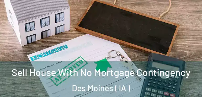 Sell House With No Mortgage Contingency Des Moines ( IA )