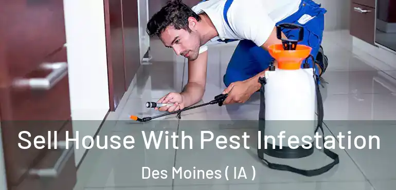  Sell House With Pest Infestation Des Moines ( IA )