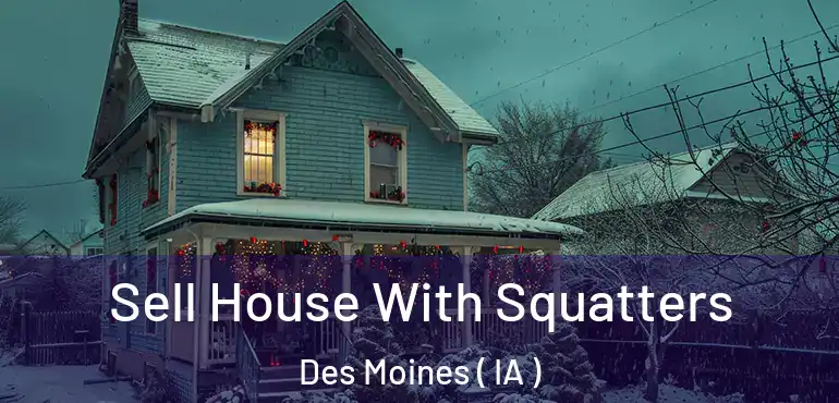  Sell House With Squatters Des Moines ( IA )
