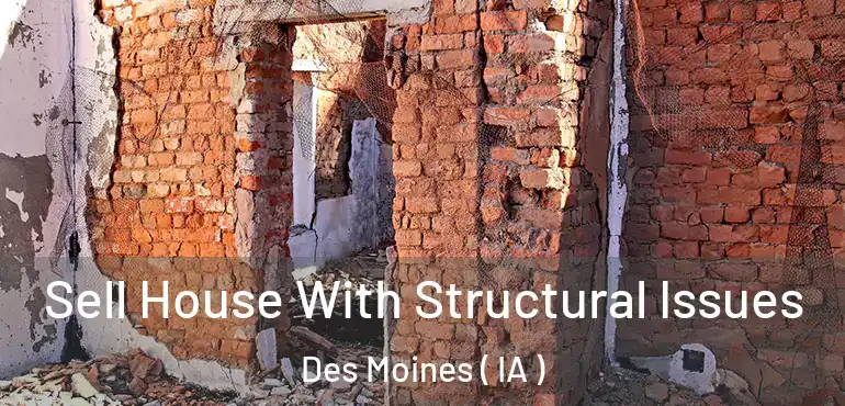  Sell House With Structural Issues Des Moines ( IA )