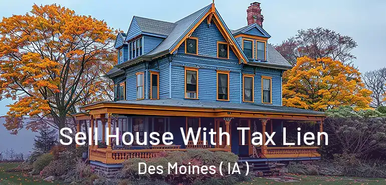  Sell House With Tax Lien Des Moines ( IA )
