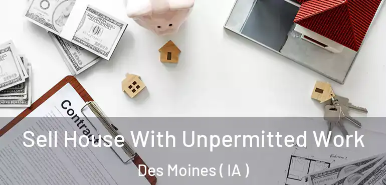  Sell House With Unpermitted Work Des Moines ( IA )