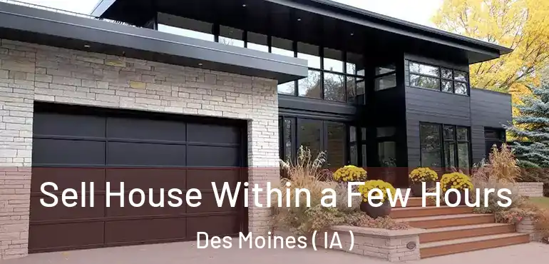  Sell House Within a Few Hours Des Moines ( IA )