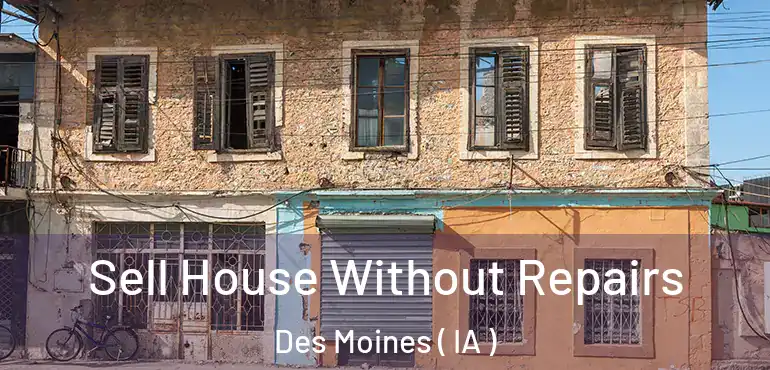  Sell House Without Repairs Des Moines ( IA )