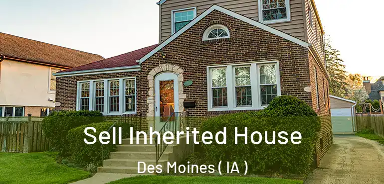  Sell Inherited House Des Moines ( IA )