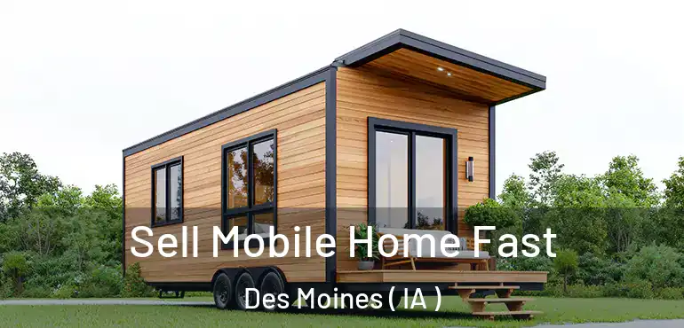  Sell Mobile Home Fast Des Moines ( IA )