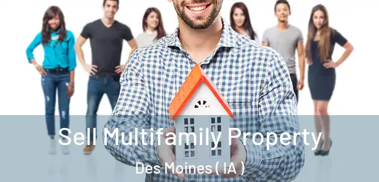  Sell Multifamily Property Des Moines ( IA )