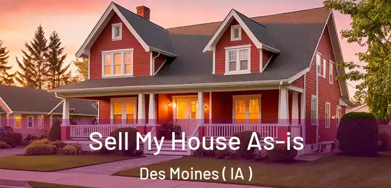  Sell My House As-is Des Moines ( IA )