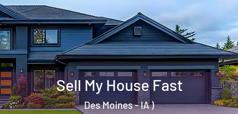  Sell My House Fast Des Moines - IA )