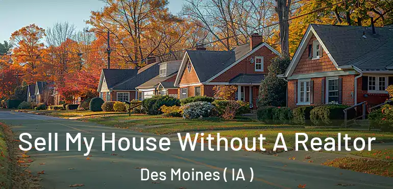  Sell My House Without A Realtor Des Moines ( IA )