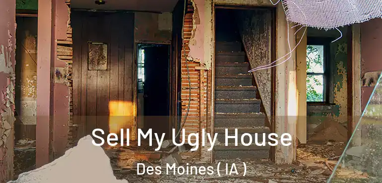  Sell My Ugly House Des Moines ( IA )